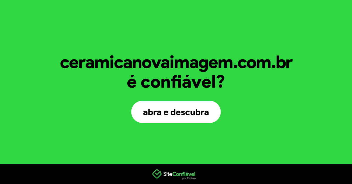 O site ceramicanovaimagem.com.br é confiável?