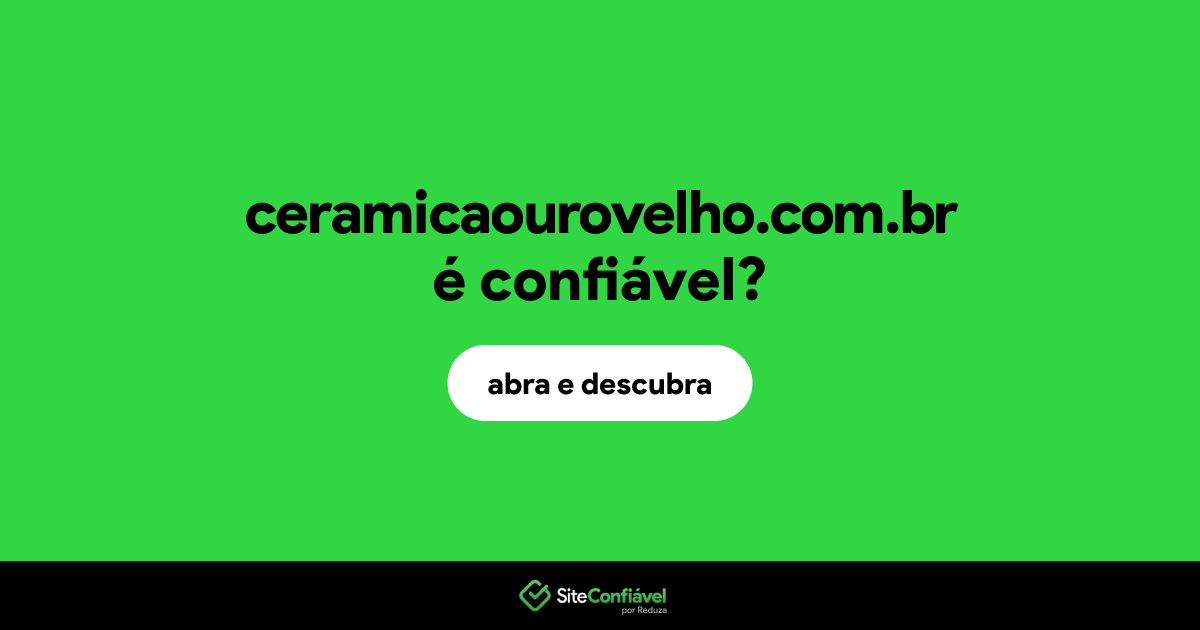 O site ceramicaourovelho.com.br é confiável?