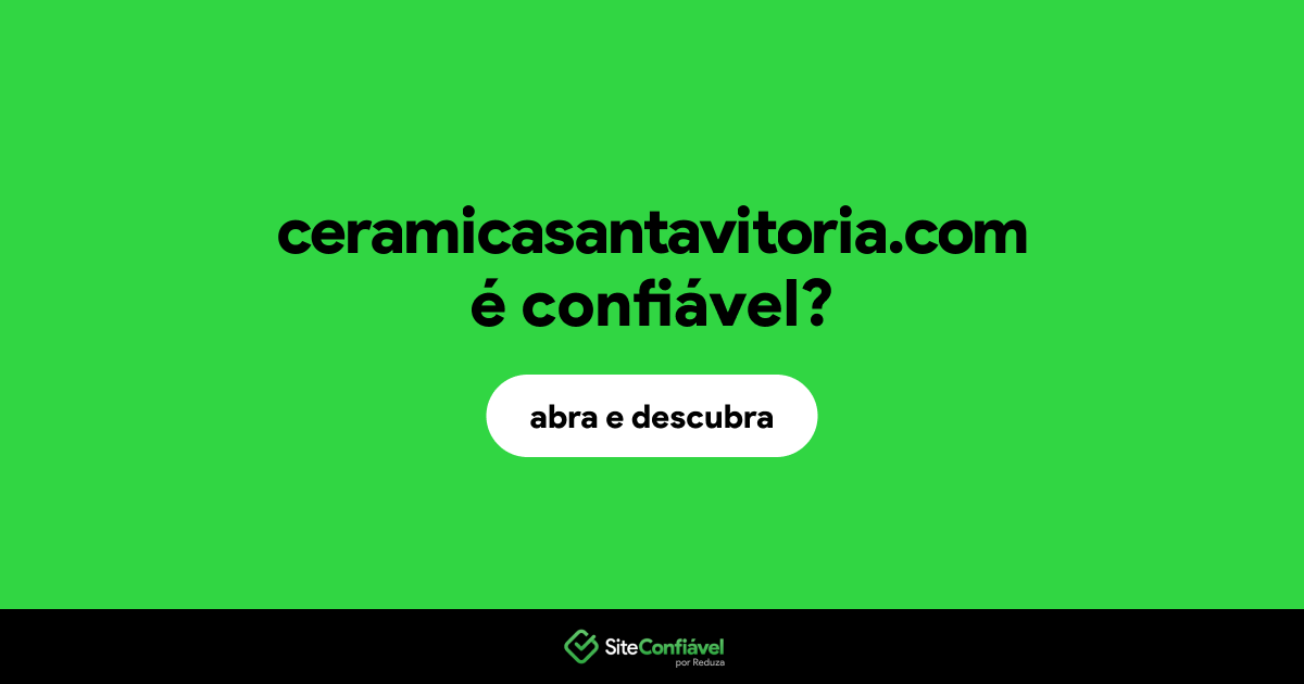O site ceramicasantavitoria.com é confiável?
