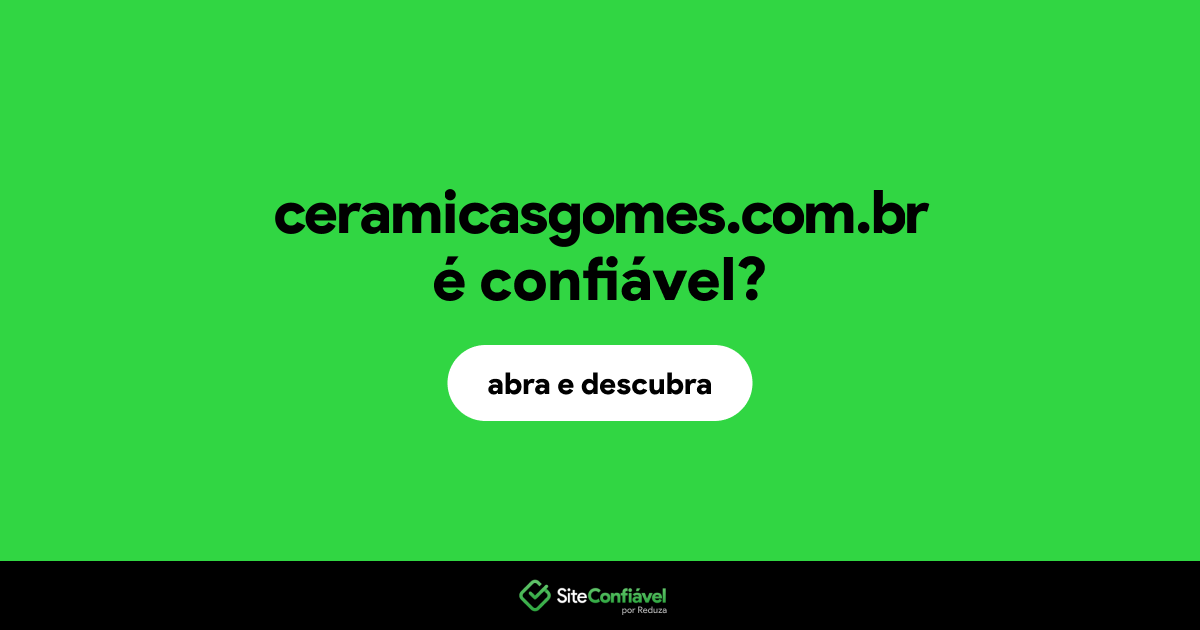 O site ceramicasgomes.com.br é confiável?