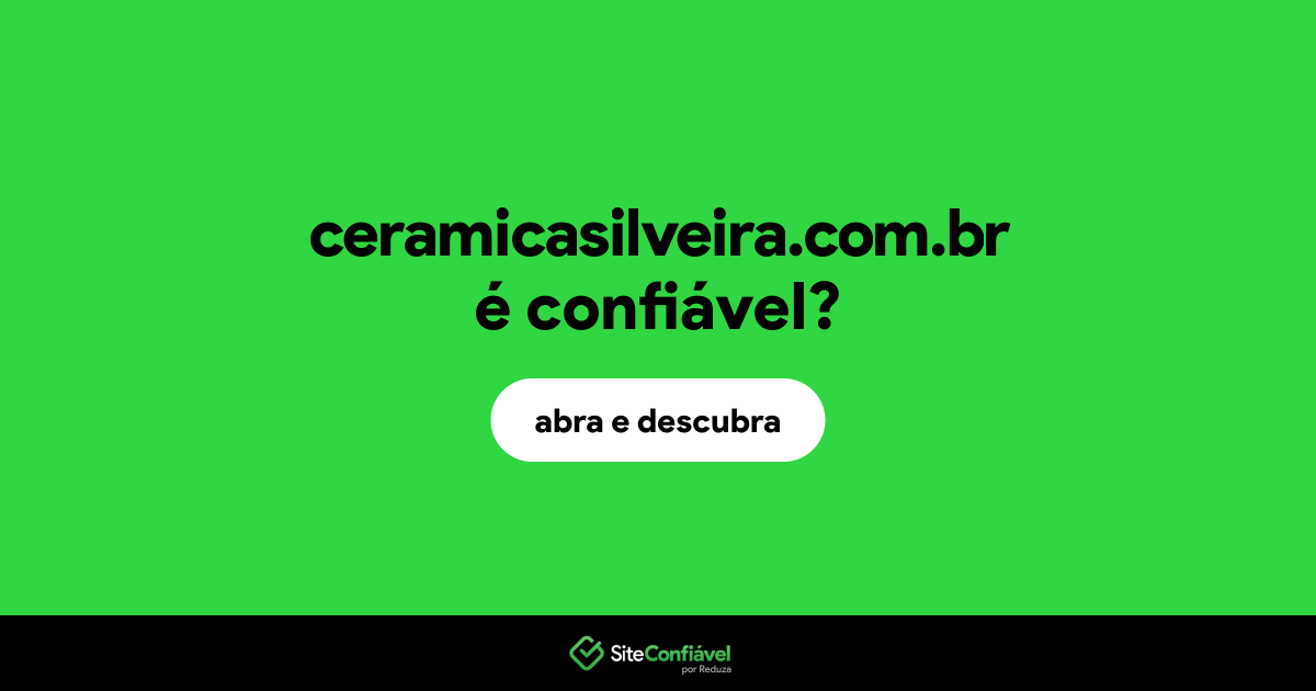 O site ceramicasilveira.com.br é confiável?