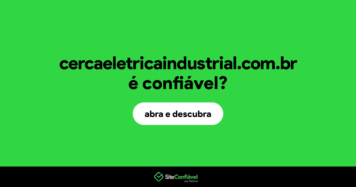 O site cercaeletricaindustrial.com.br é confiável?