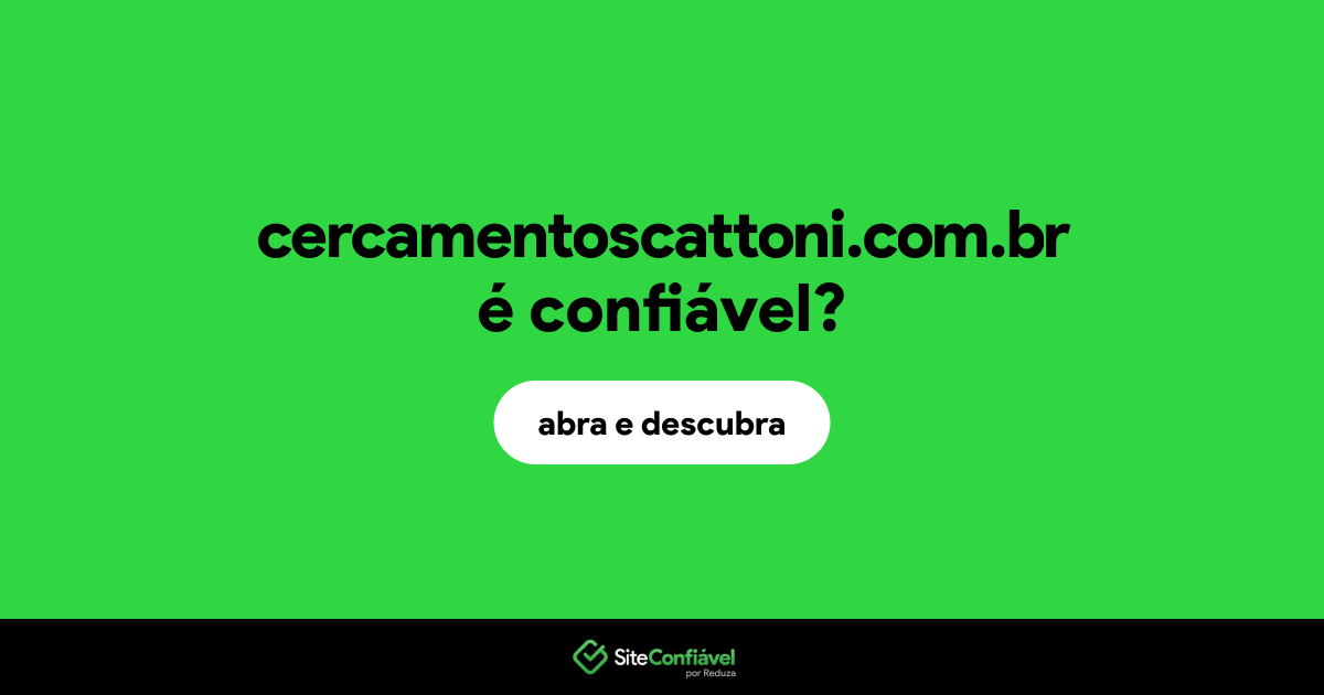O site cercamentoscattoni.com.br é confiável?