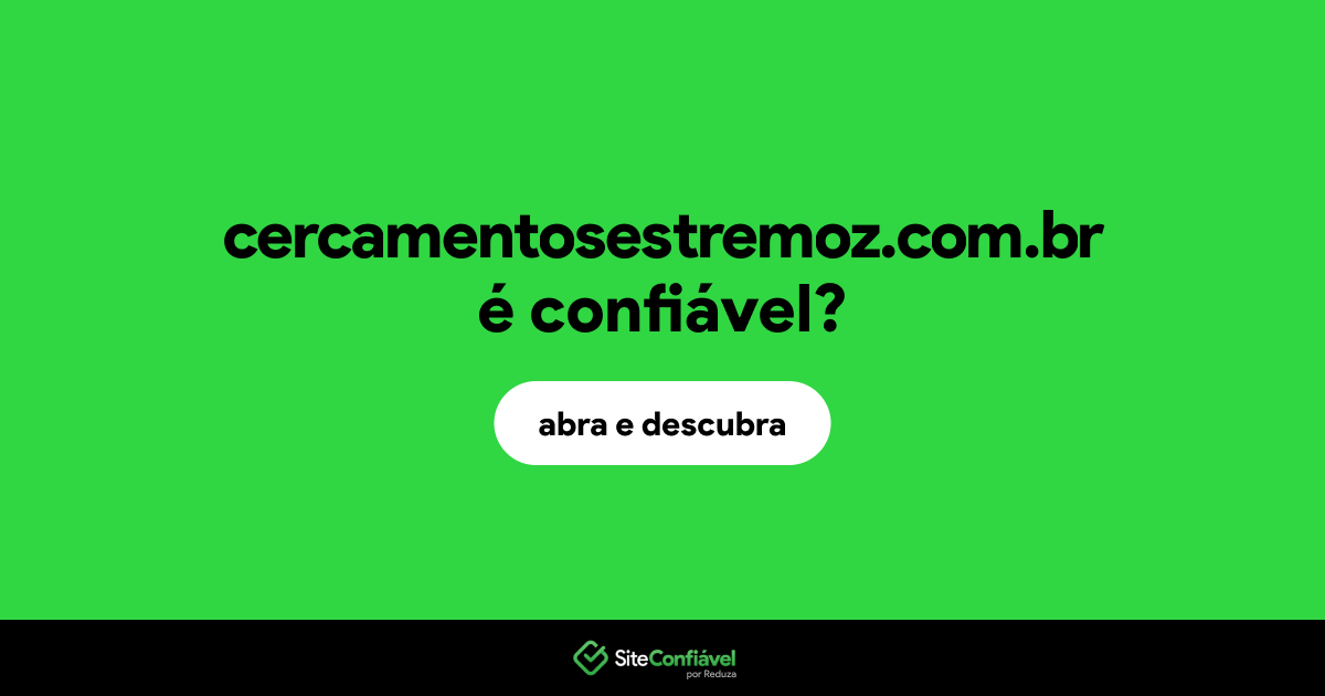 O site cercamentosestremoz.com.br é confiável?
