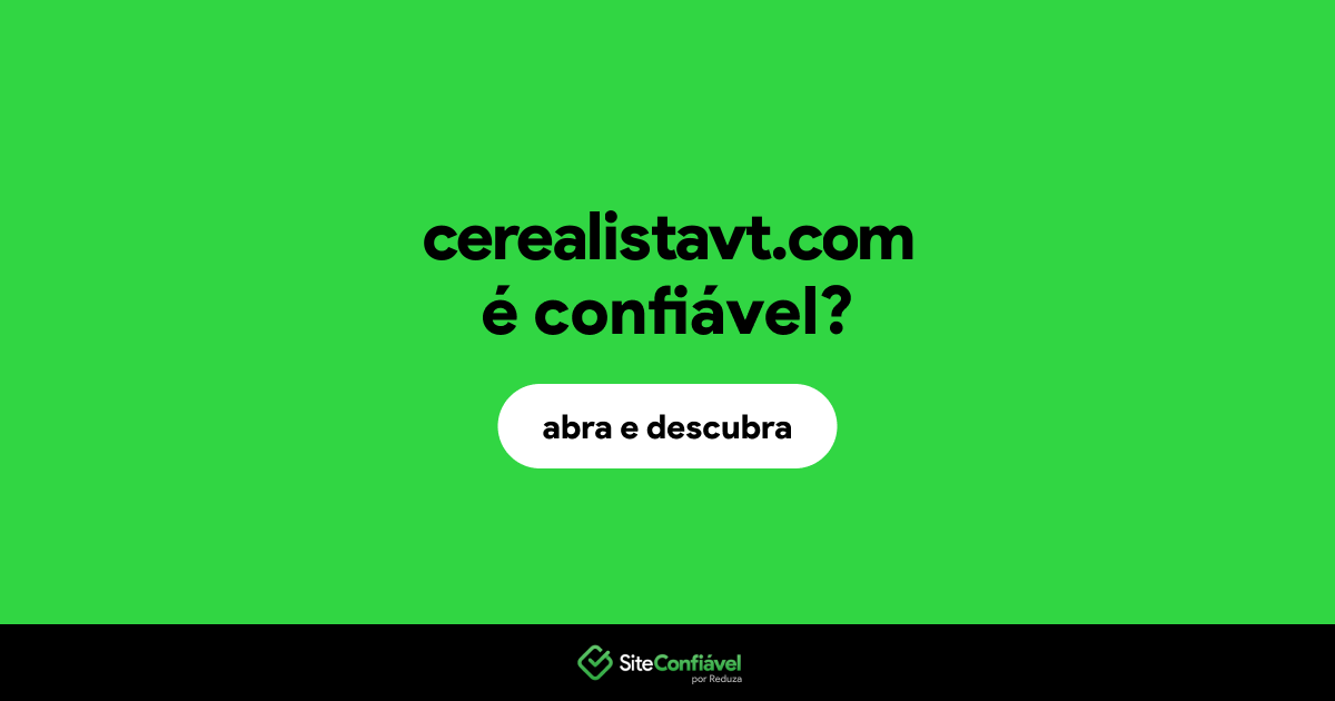 O site cerealistavt.com é confiável?