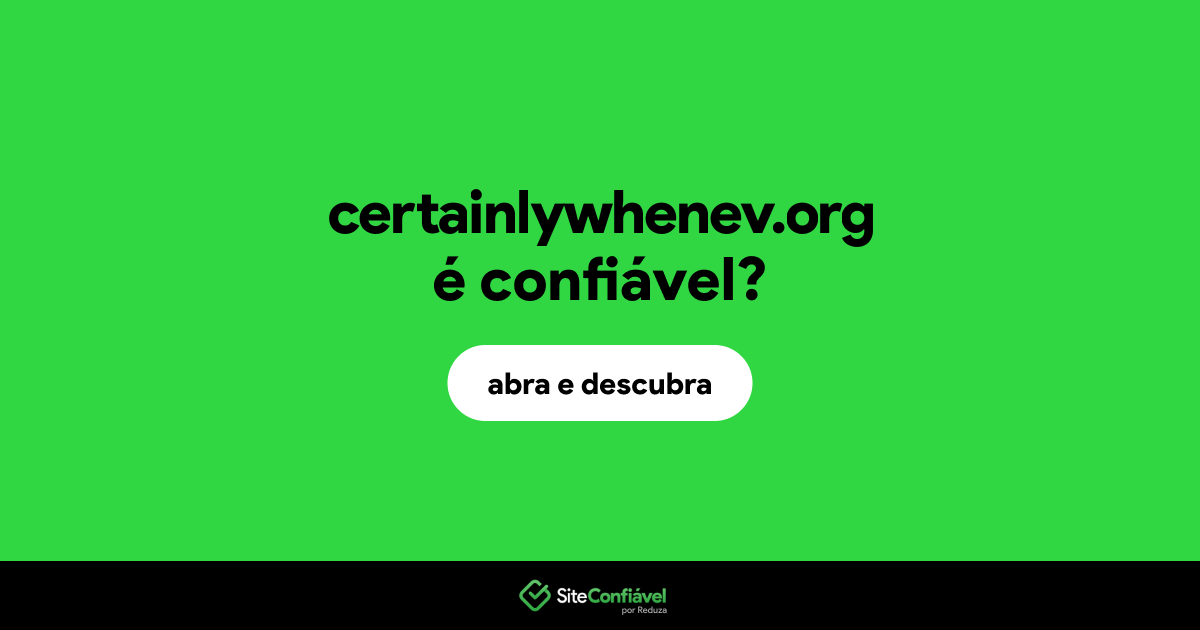 O site certainlywhenev.org é confiável?