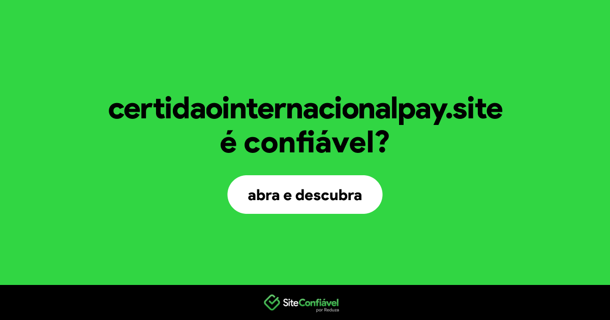O site certidaointernacionalpay.site é confiável?