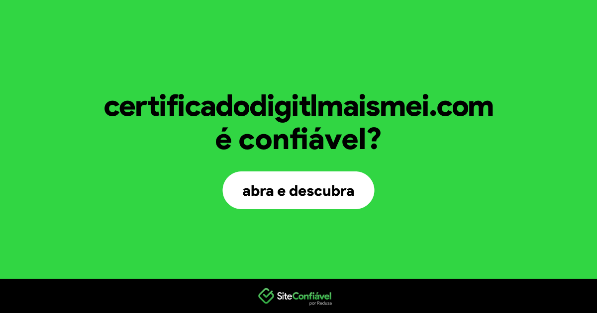 O site certificadodigitlmaismei.com é confiável?