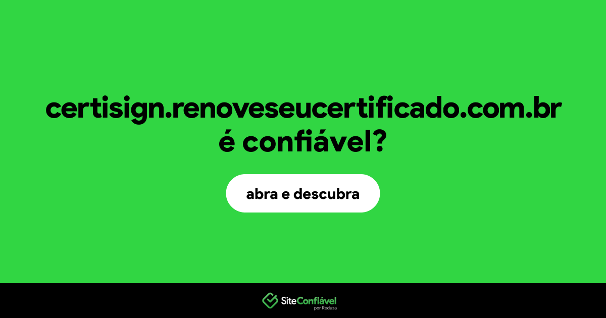 O site certisign.renoveseucertificado.com.br é confiável?