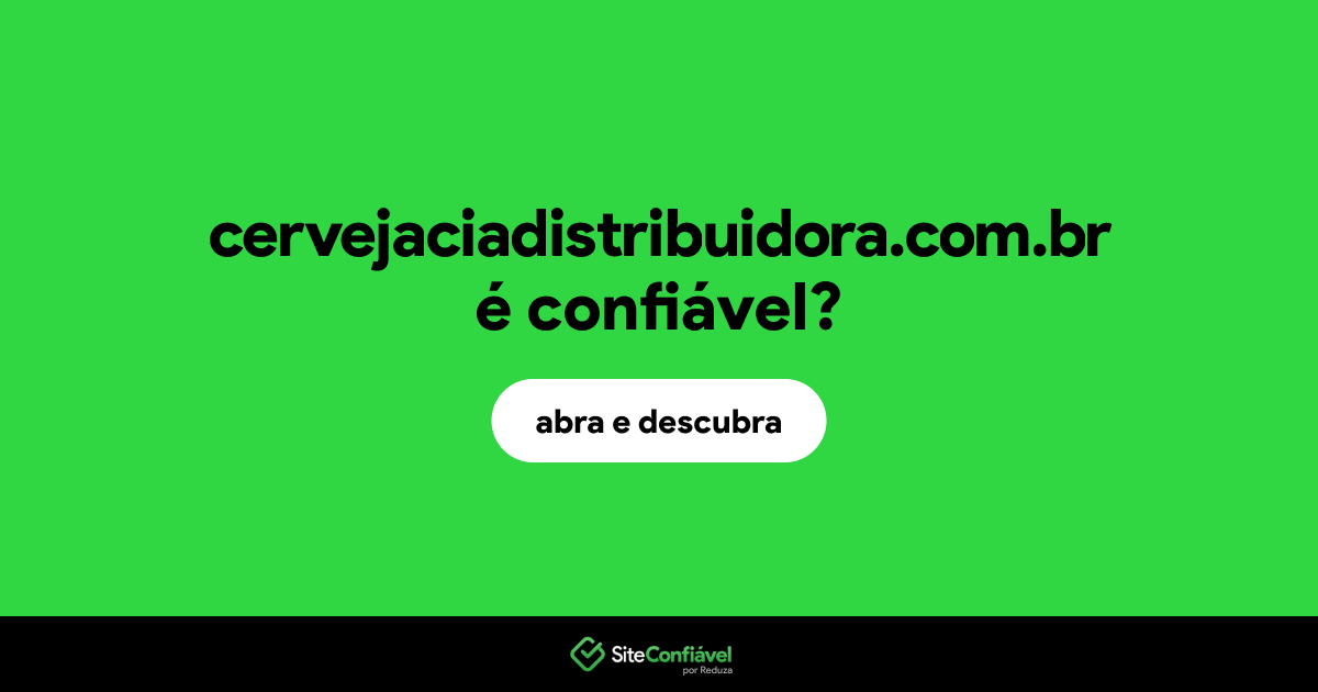 O site cervejaciadistribuidora.com.br é confiável?