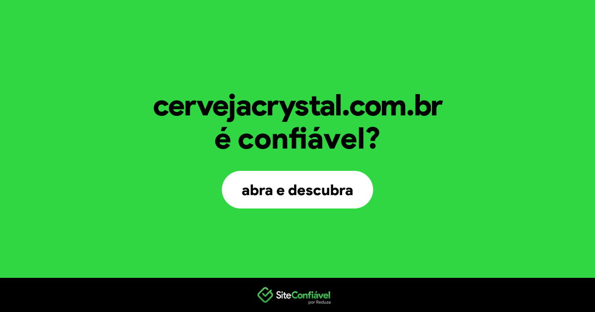 O site cervejacrystal.com.br é confiável?