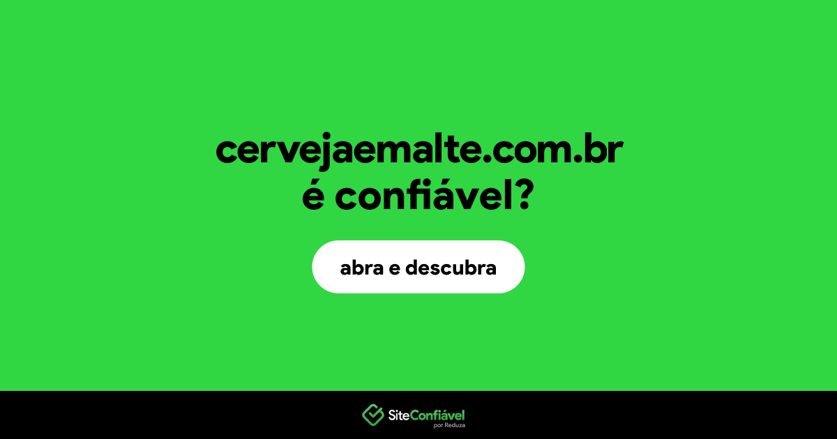 O site cervejaemalte.com.br é confiável?