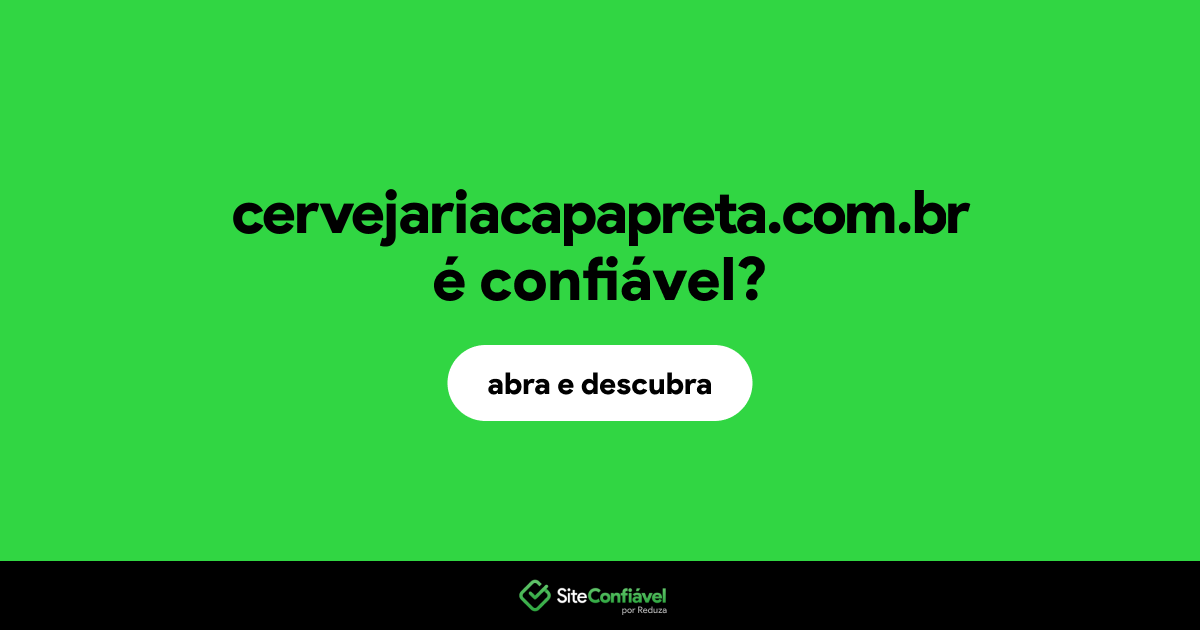 O site cervejariacapapreta.com.br é confiável?