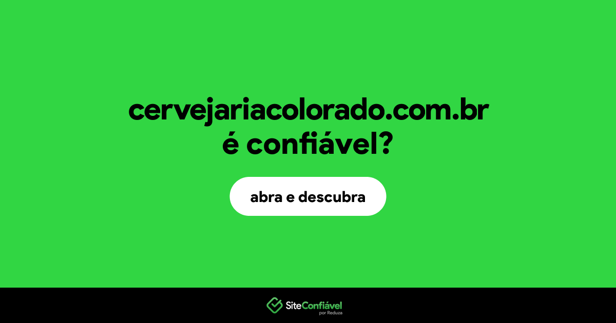 O site cervejariacolorado.com.br é confiável?