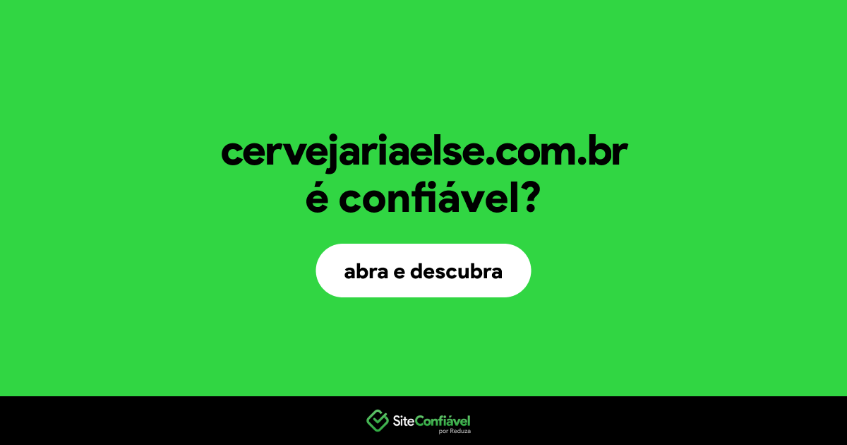 O site cervejariaelse.com.br é confiável?