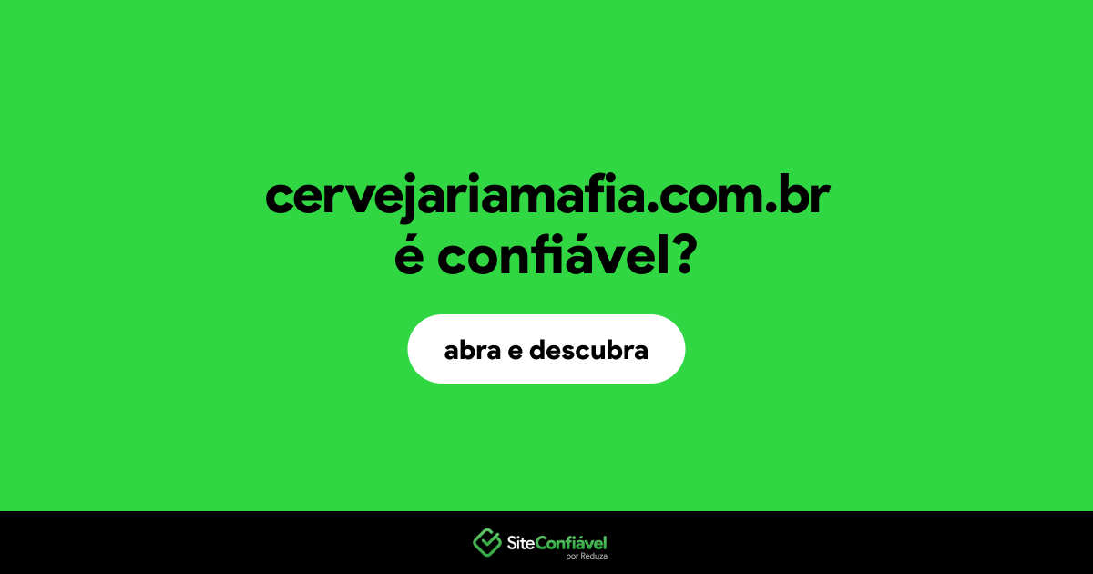 O site cervejariamafia.com.br é confiável?