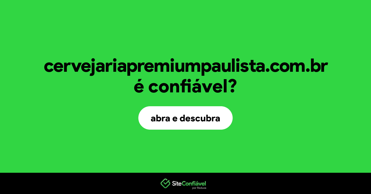 O site cervejariapremiumpaulista.com.br é confiável?