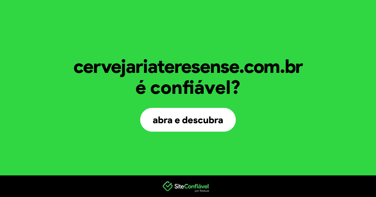 O site cervejariateresense.com.br é confiável?