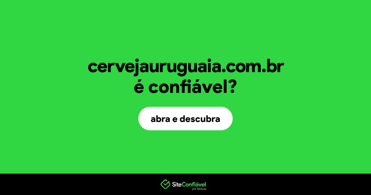 O site cervejauruguaia.com.br é confiável?