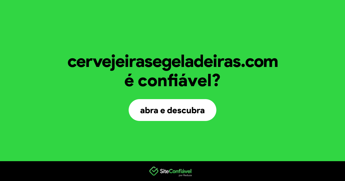 O site cervejeirasegeladeiras.com é confiável?