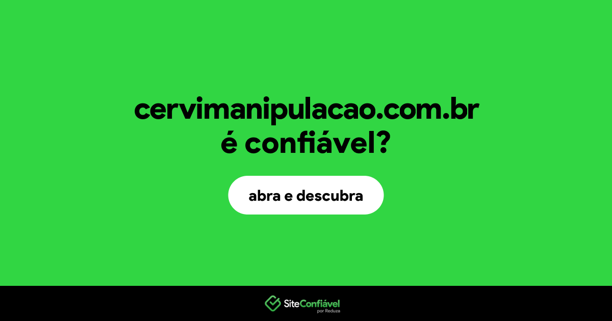 O site cervimanipulacao.com.br é confiável?