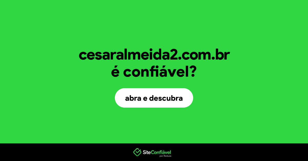 O site cesaralmeida2.com.br é confiável?
