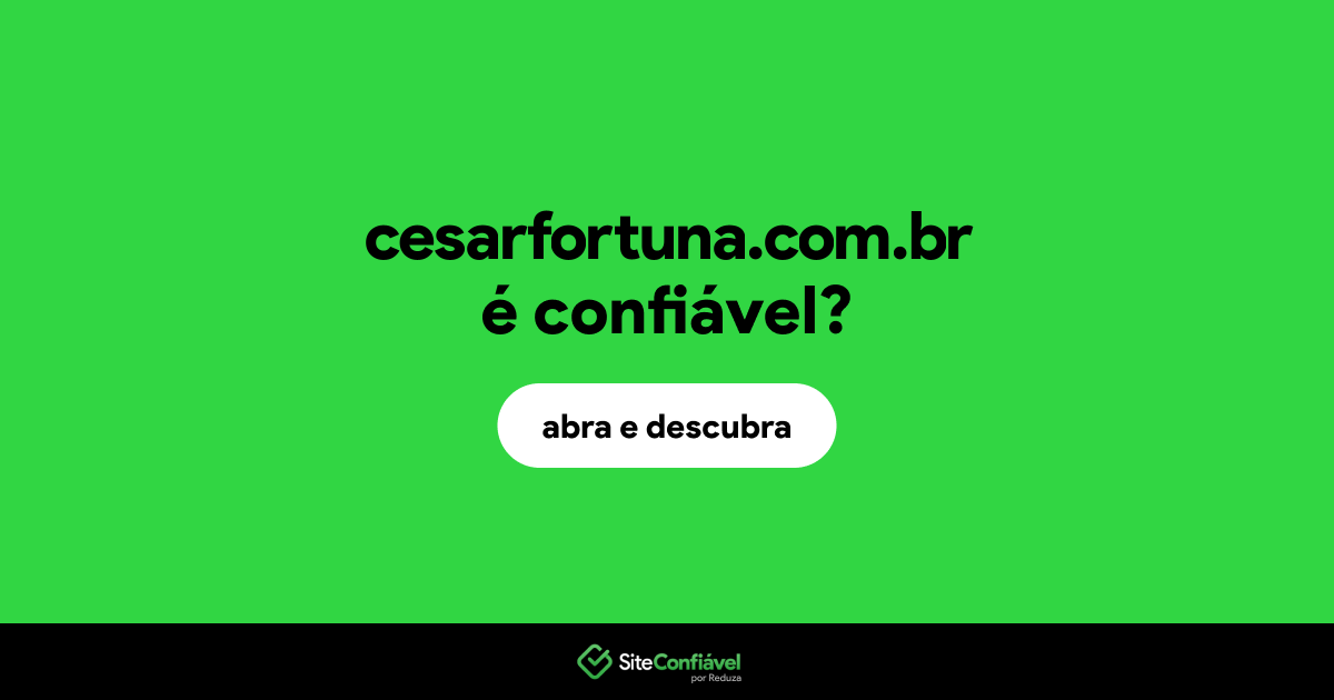 O site cesarfortuna.com.br é confiável?