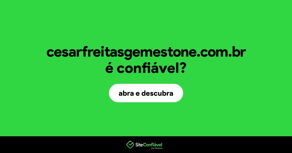 O site cesarfreitasgemestone.com.br é confiável?