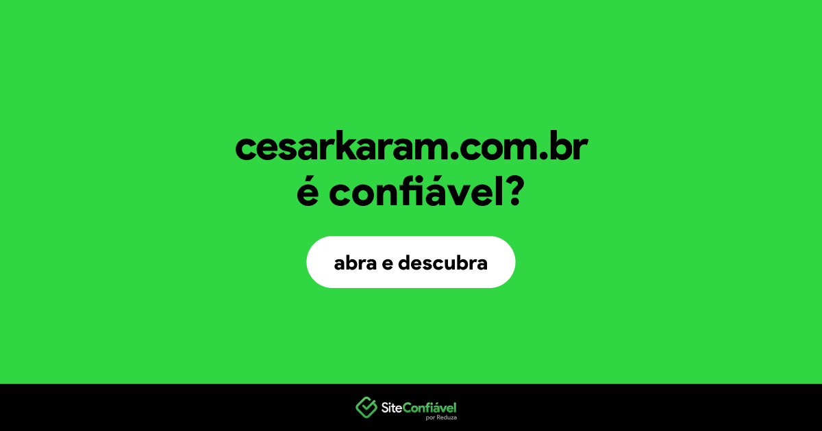 O site cesarkaram.com.br é confiável?