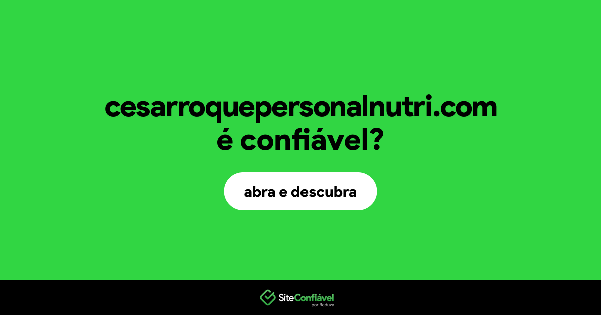 O site cesarroquepersonalnutri.com é confiável?