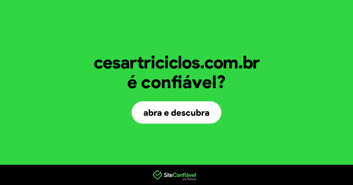 O site cesartriciclos.com.br é confiável?