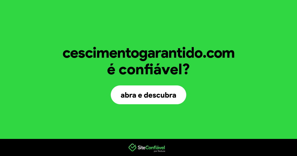 O site cescimentogarantido.com é confiável?