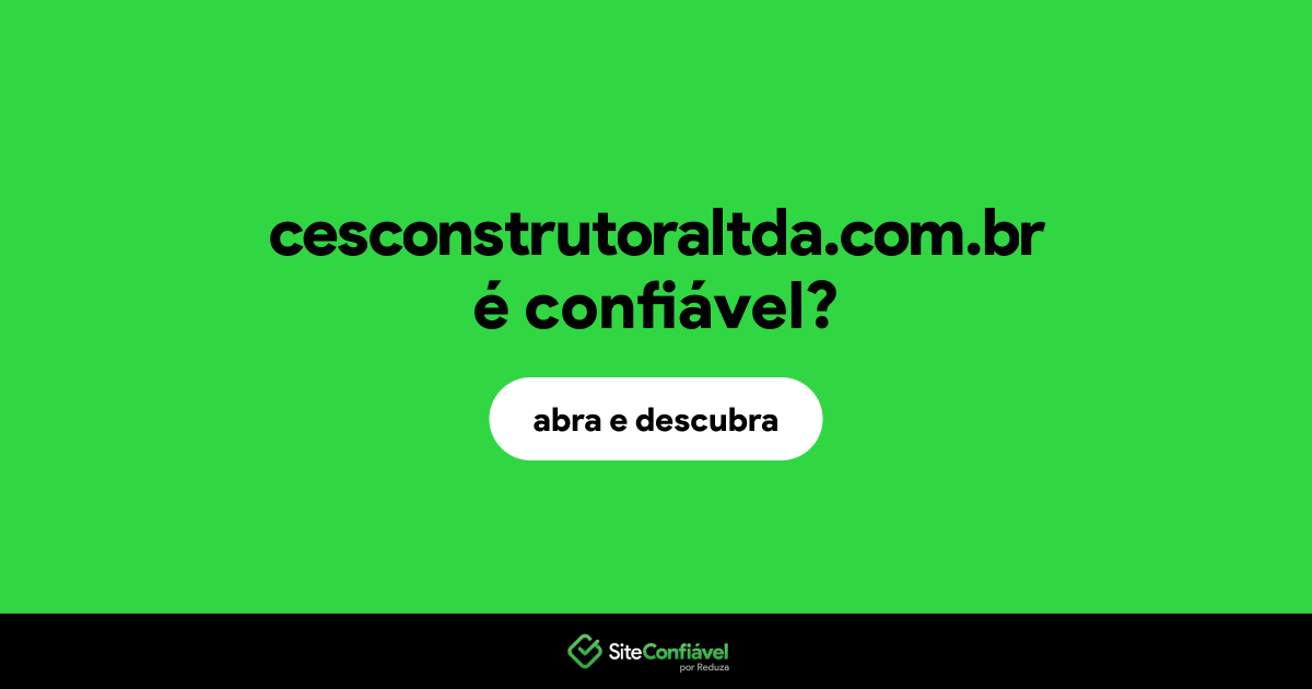 O site cesconstrutoraltda.com.br é confiável?