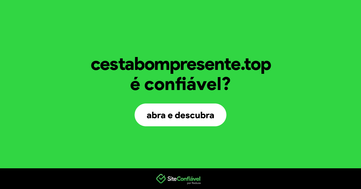 O site cestabompresente.top é confiável?