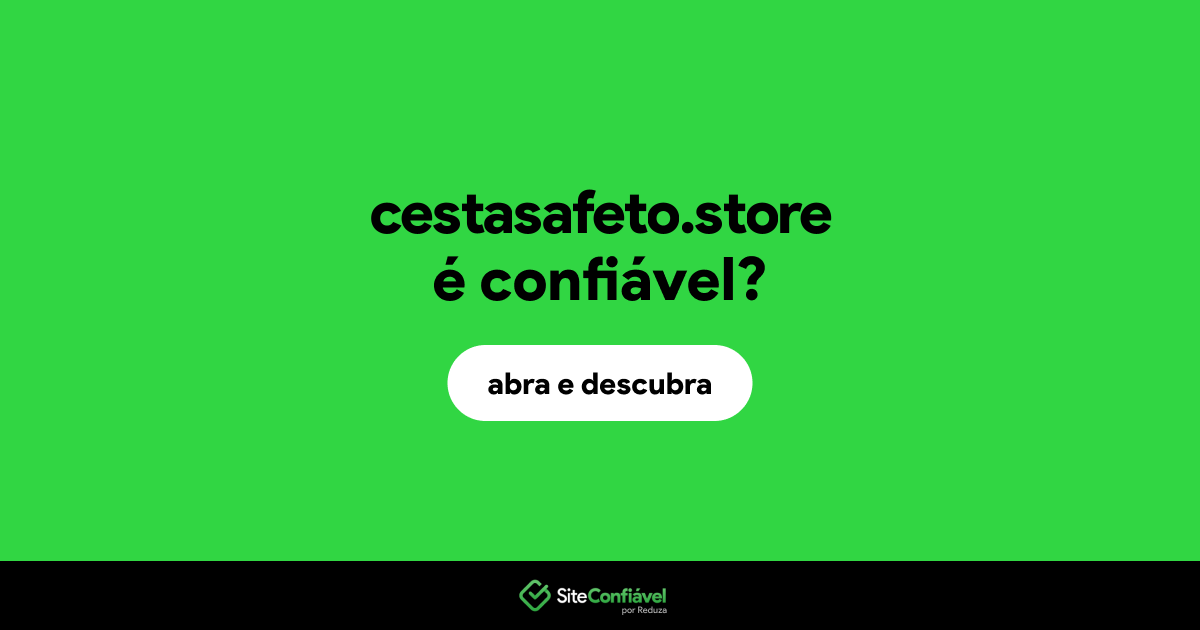 O site cestasafeto.store é confiável?