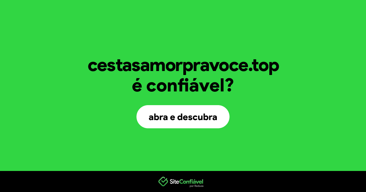 O site cestasamorpravoce.top é confiável?