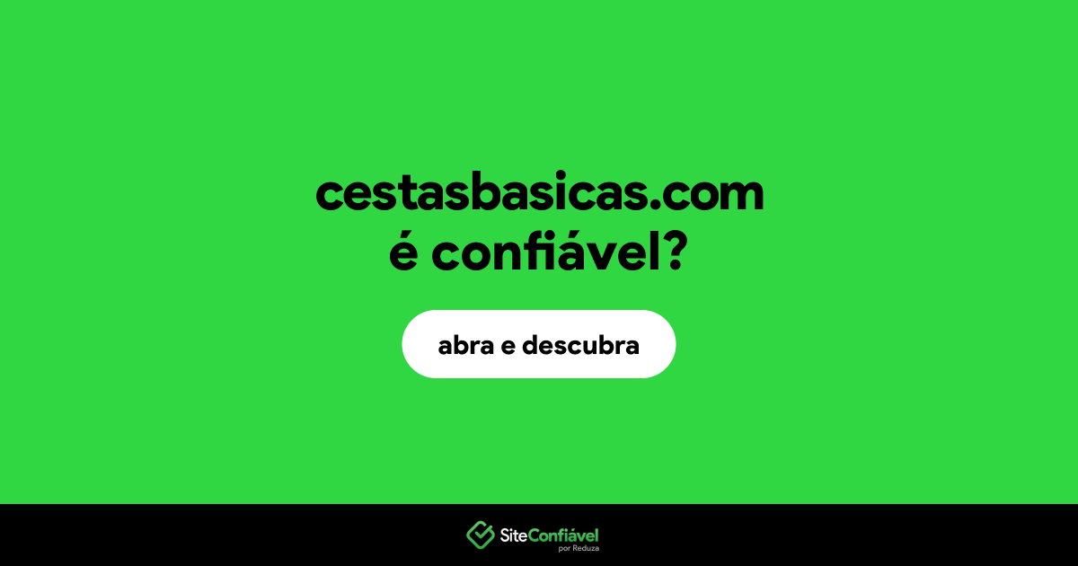 O site cestasbasicas.com é confiável?