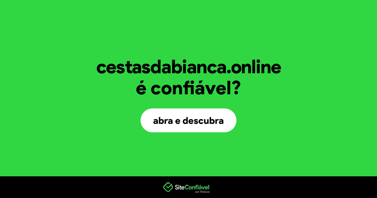 O site cestasdabianca.online é confiável?