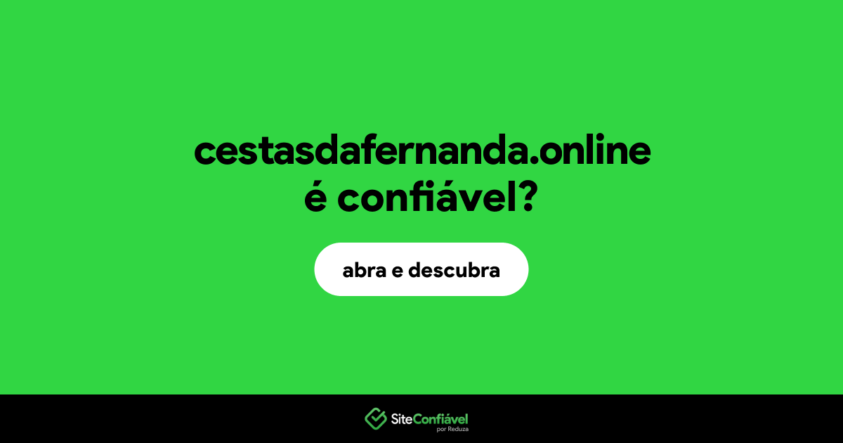O site cestasdafernanda.online é confiável?