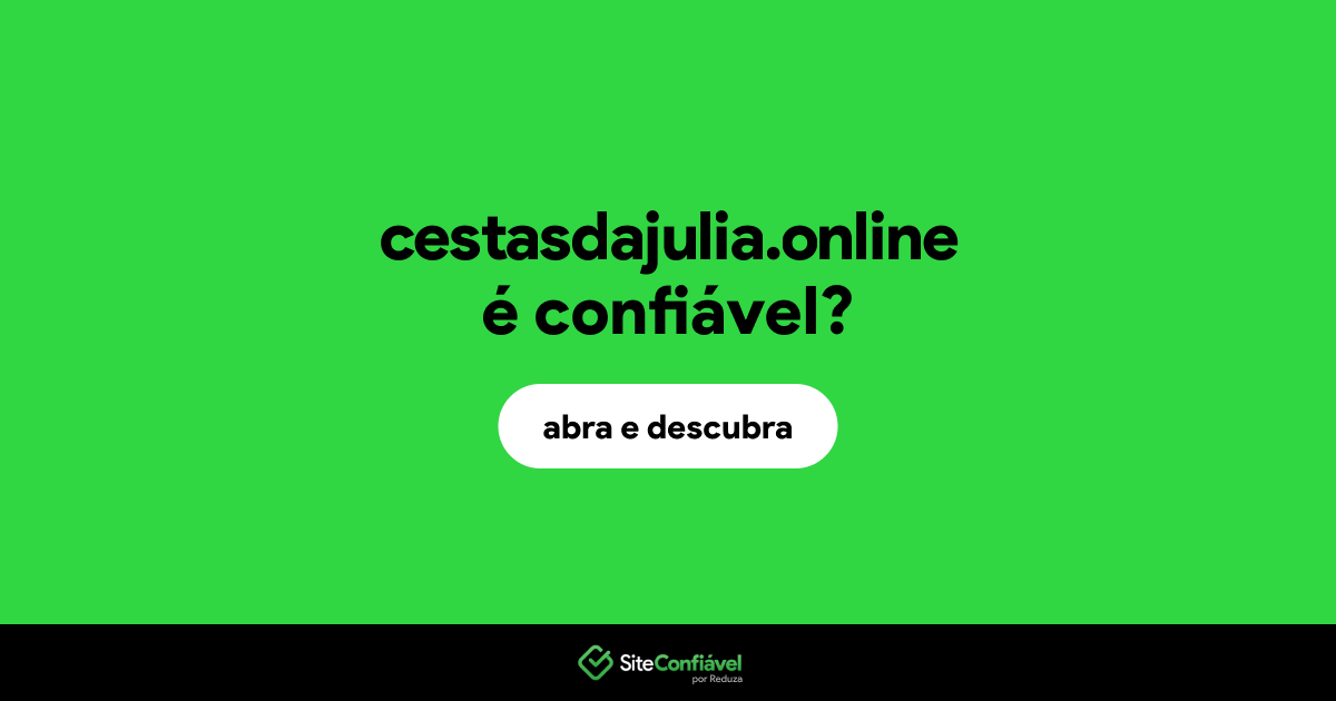 O site cestasdajulia.online é confiável?