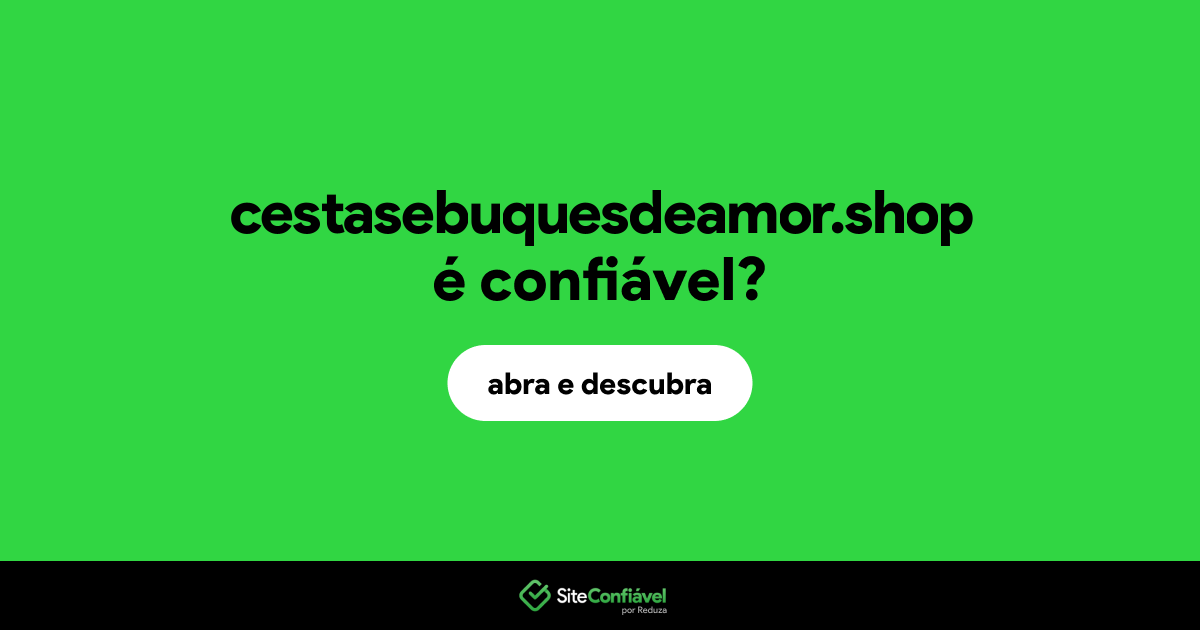 O site cestasebuquesdeamor.shop é confiável?
