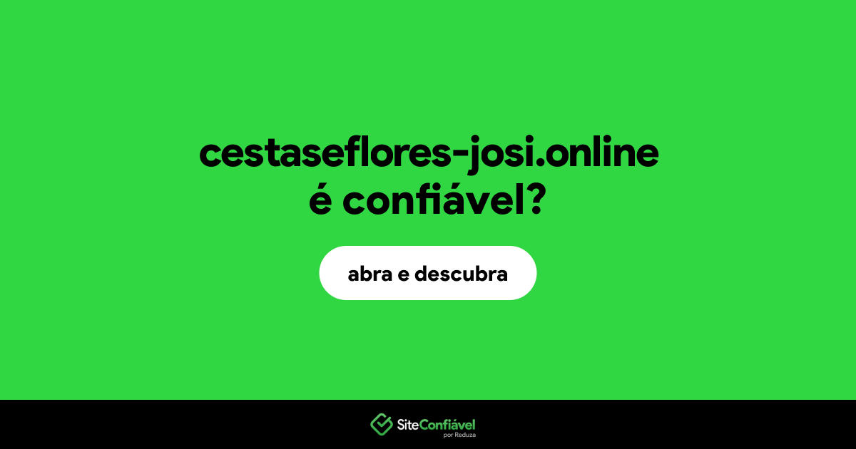 O site cestaseflores-josi.online é confiável?