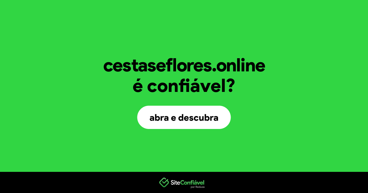 O site cestaseflores.online é confiável?