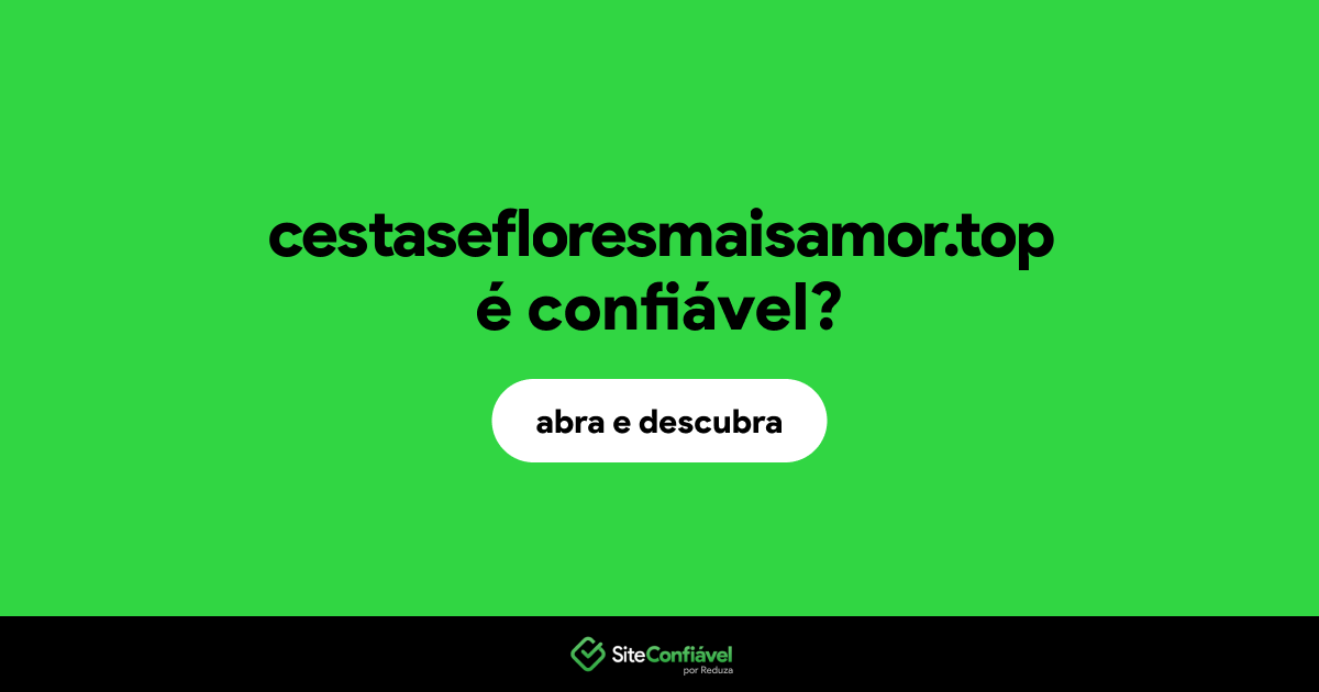 O site cestasefloresmaisamor.top é confiável?