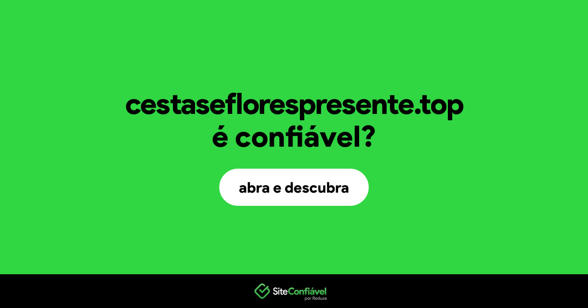 O site cestaseflorespresente.top é confiável?