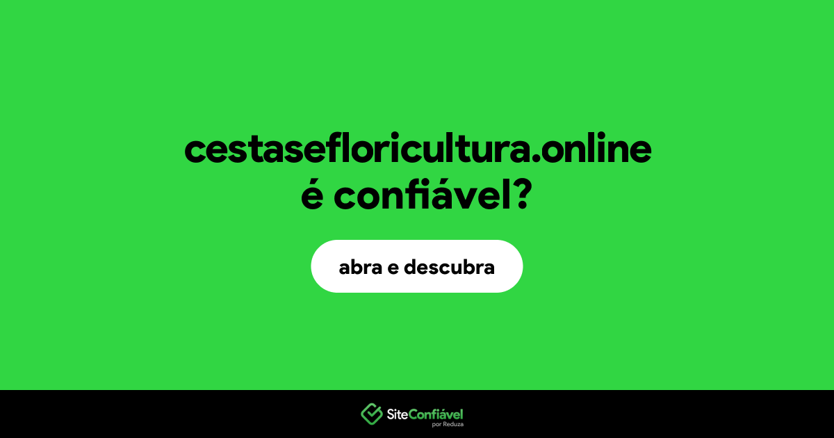 O site cestasefloricultura.online é confiável?