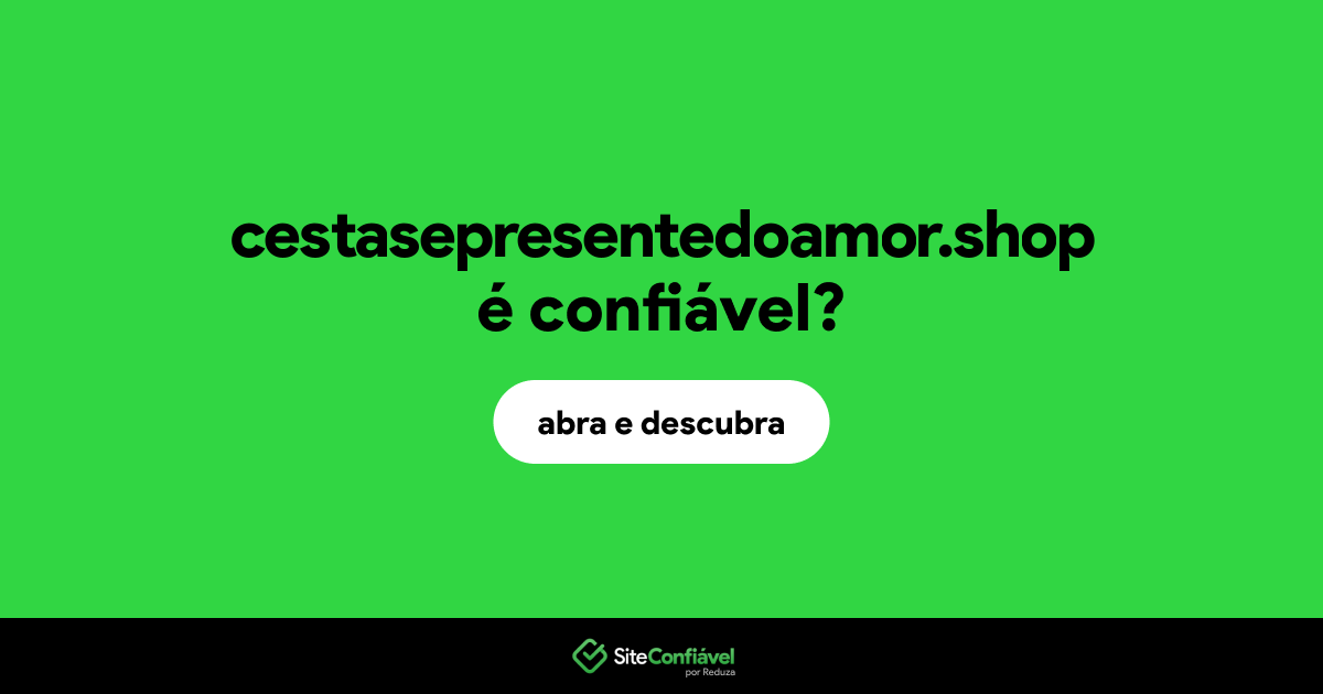 O site cestasepresentedoamor.shop é confiável?
