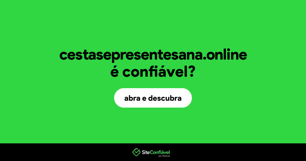 O site cestasepresentesana.online é confiável?