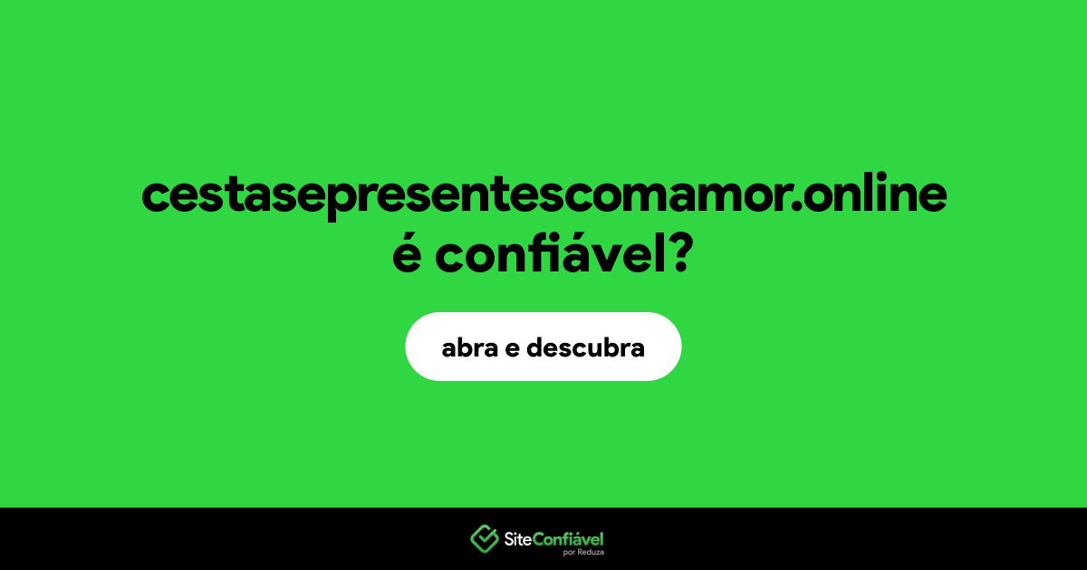 O site cestasepresentescomamor.online é confiável?