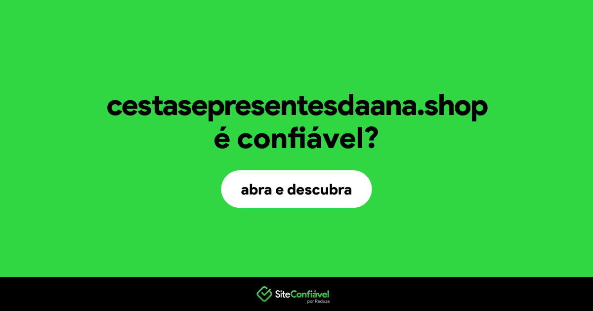 O site cestasepresentesdaana.shop é confiável?